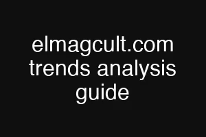 elmagcult.com trends analysis guide
