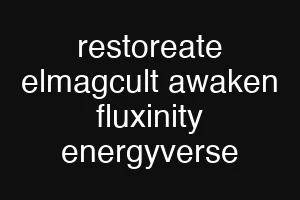 restoreate elmagcult awaken fluxinity energyverse