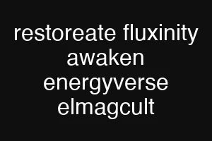 restoreate fluxinity awaken energyverse elmagcult