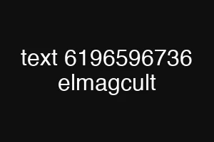 text 6196596736 elmagcult