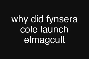 why did fynsera cole launch elmagcult